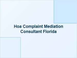 Florida Hoa Complaint Mediation Consultant Guide