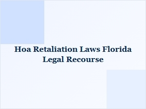 Florida Hoa Retaliation Laws & Legal Recourse